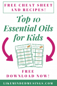 Pinterest FREE Download Top 10 Essential Oils For Kids Cheat Sheet and Recipes Like Minded Musings